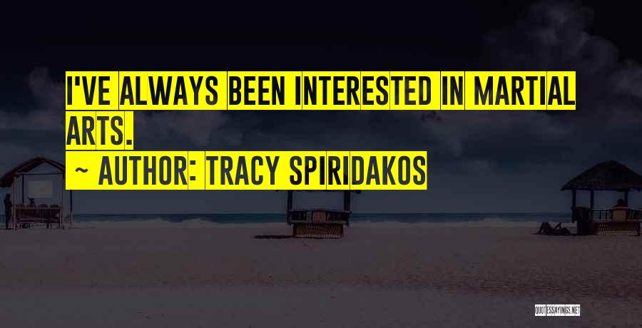 Tracy Spiridakos Quotes: I've Always Been Interested In Martial Arts.