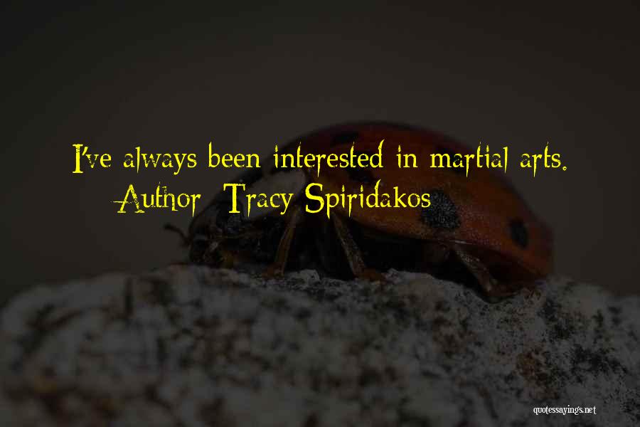 Tracy Spiridakos Quotes: I've Always Been Interested In Martial Arts.