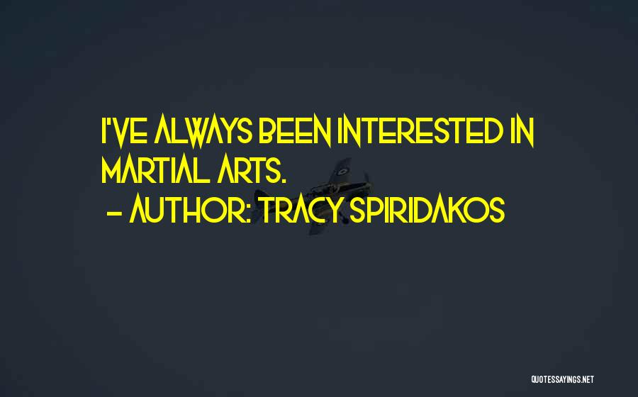 Tracy Spiridakos Quotes: I've Always Been Interested In Martial Arts.