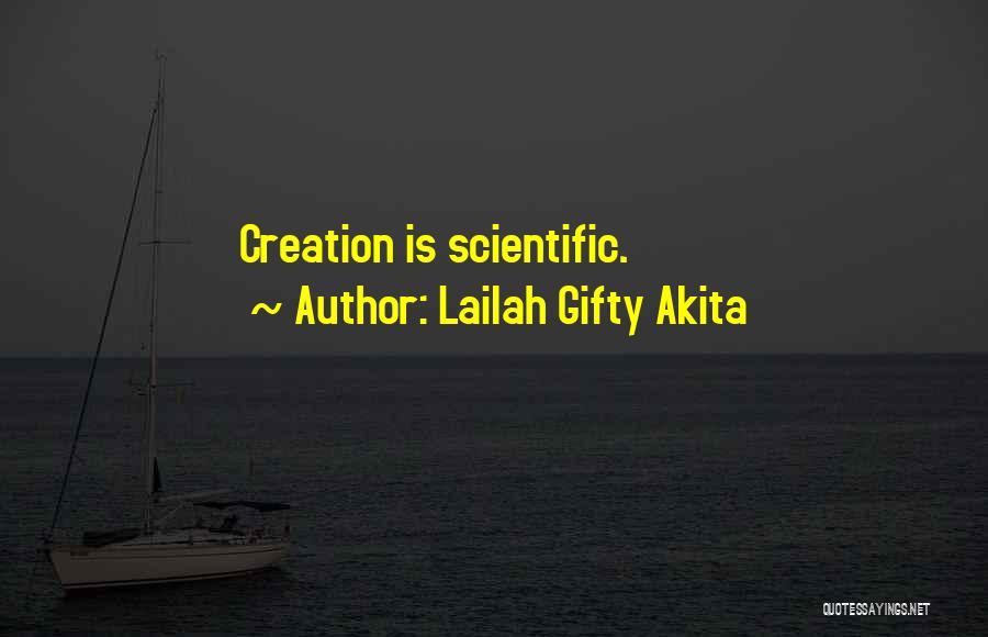 Lailah Gifty Akita Quotes: Creation Is Scientific.