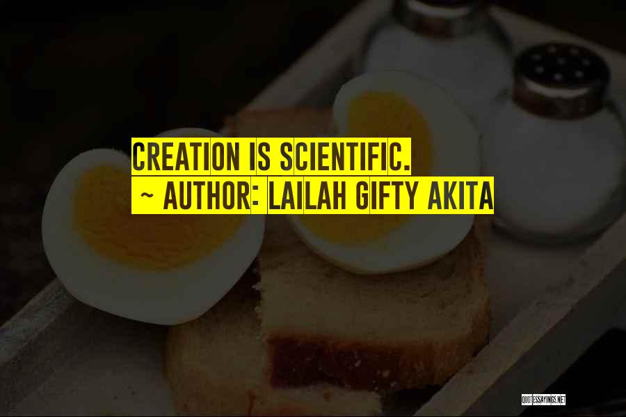 Lailah Gifty Akita Quotes: Creation Is Scientific.