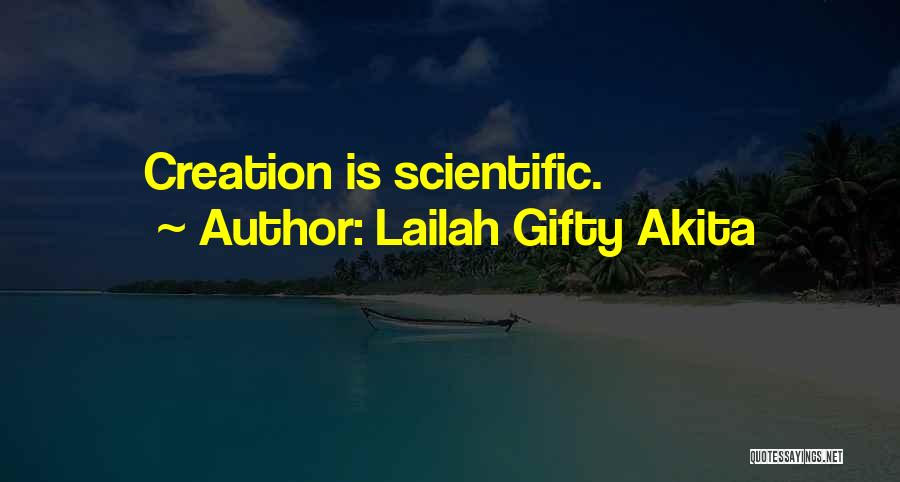 Lailah Gifty Akita Quotes: Creation Is Scientific.