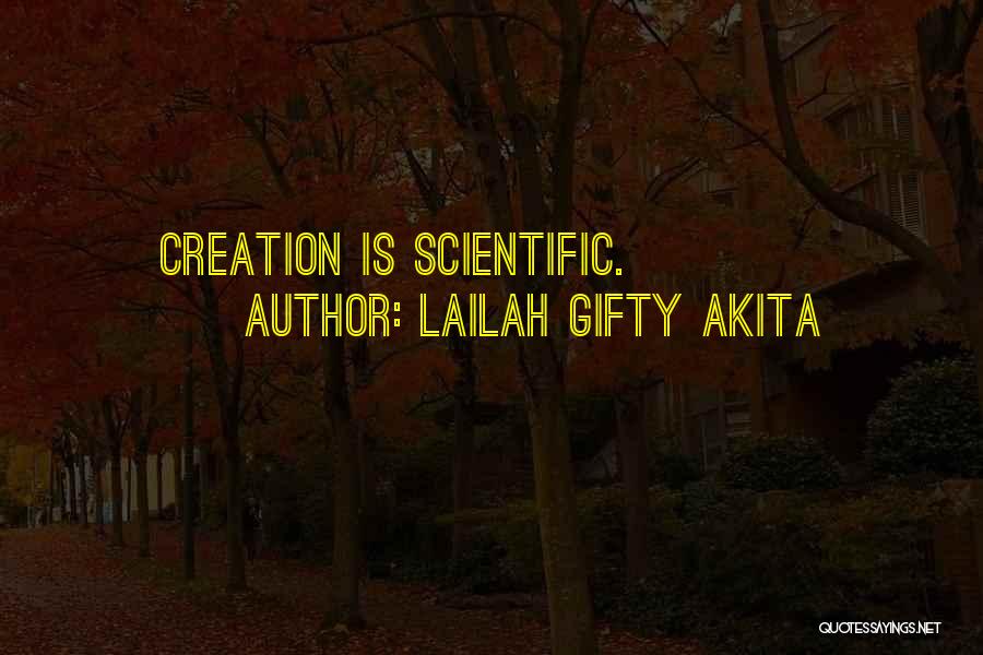 Lailah Gifty Akita Quotes: Creation Is Scientific.