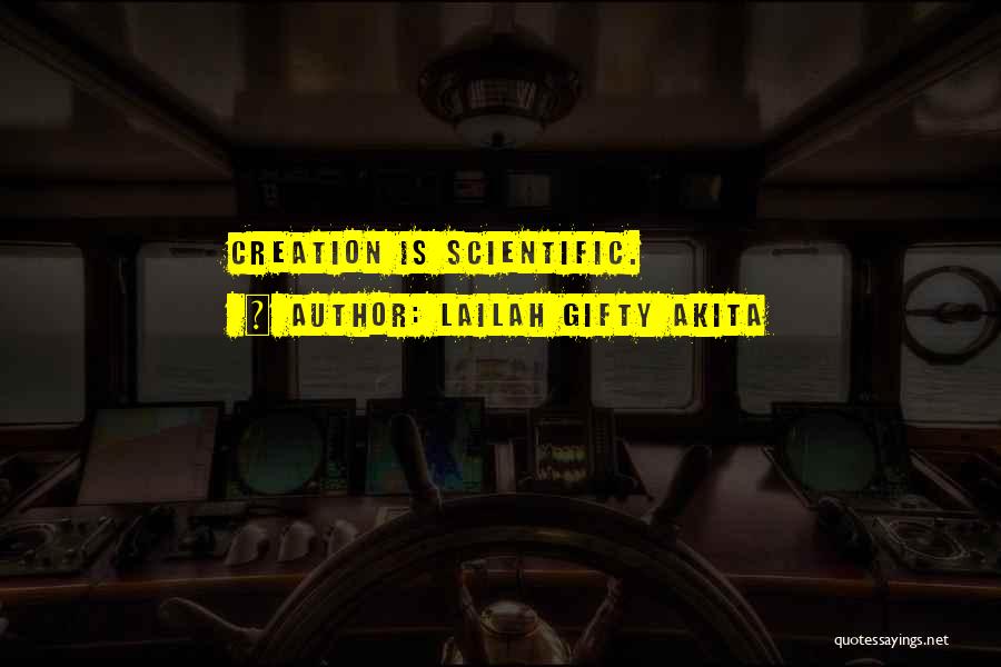 Lailah Gifty Akita Quotes: Creation Is Scientific.