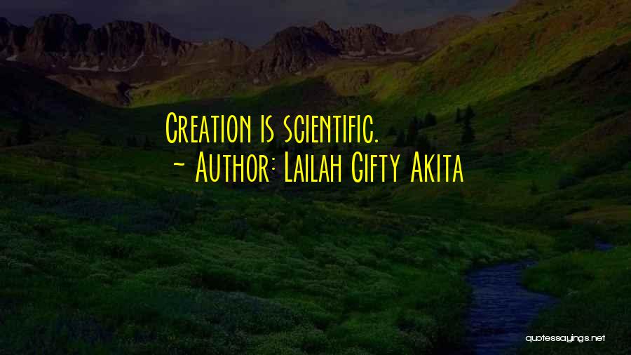 Lailah Gifty Akita Quotes: Creation Is Scientific.