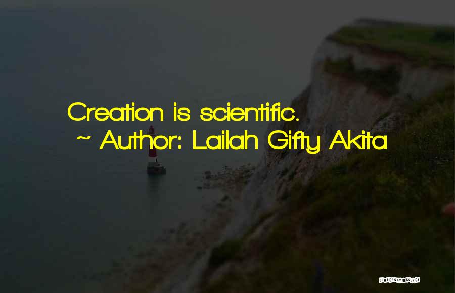 Lailah Gifty Akita Quotes: Creation Is Scientific.