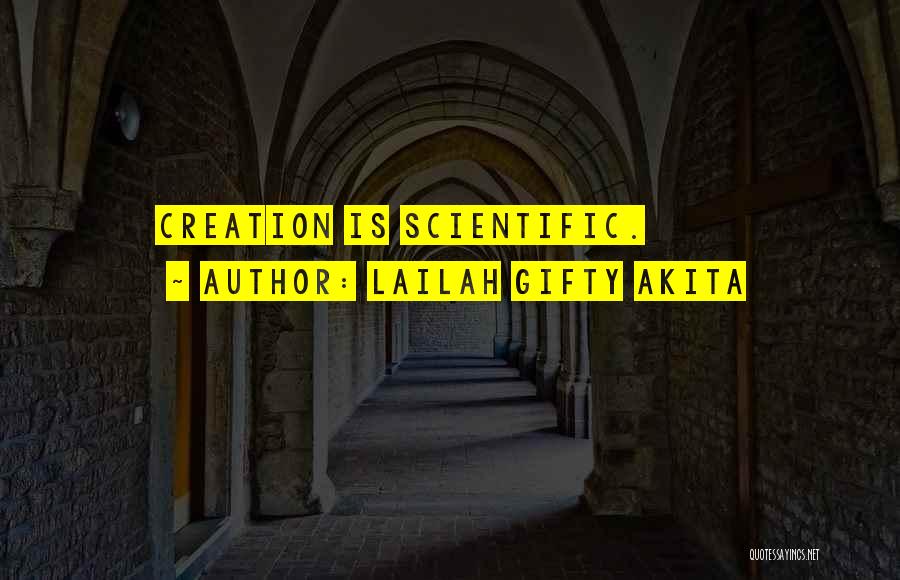 Lailah Gifty Akita Quotes: Creation Is Scientific.