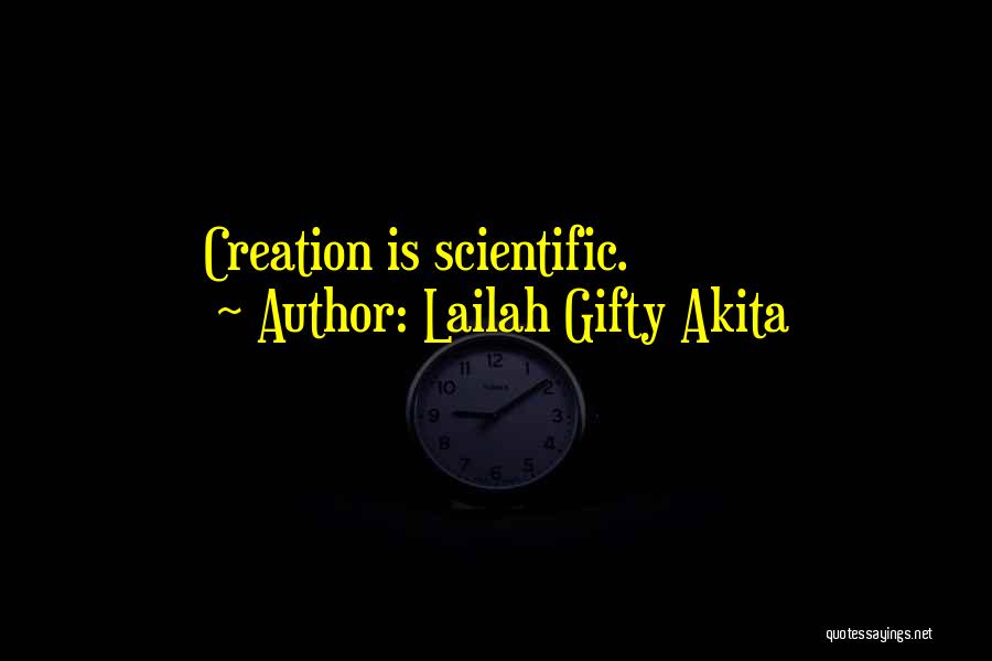 Lailah Gifty Akita Quotes: Creation Is Scientific.