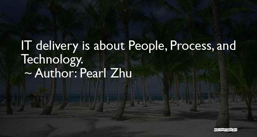 Pearl Zhu Quotes: It Delivery Is About People, Process, And Technology.