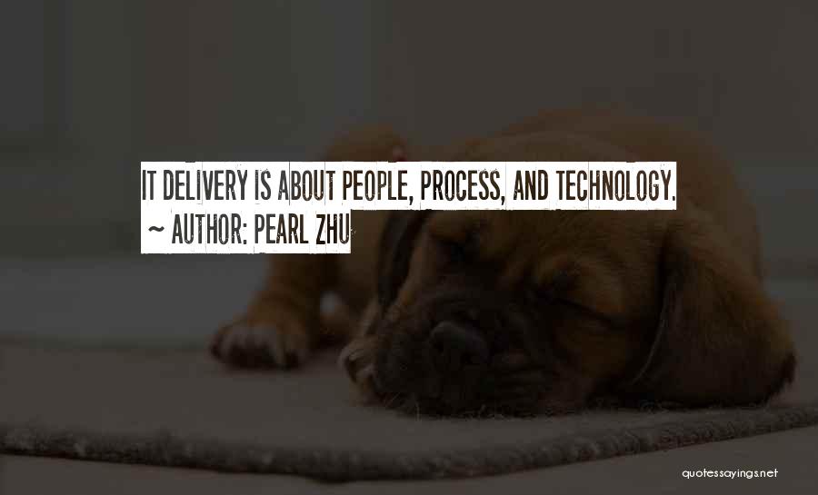 Pearl Zhu Quotes: It Delivery Is About People, Process, And Technology.