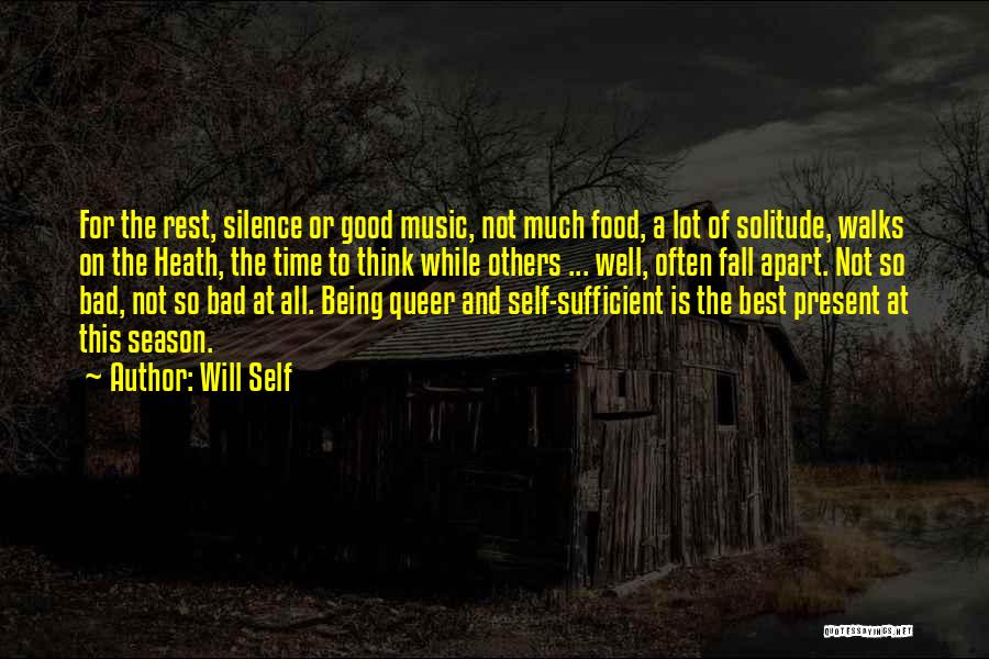 Will Self Quotes: For The Rest, Silence Or Good Music, Not Much Food, A Lot Of Solitude, Walks On The Heath, The Time
