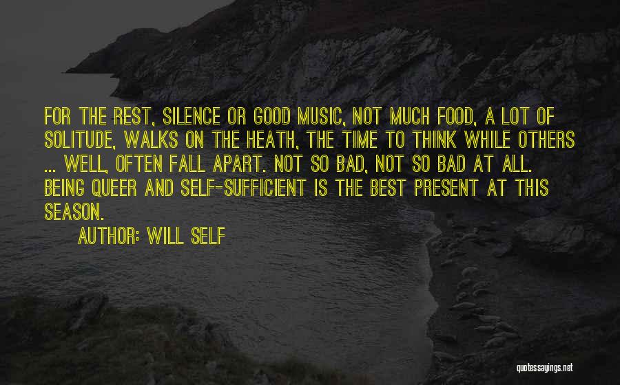 Will Self Quotes: For The Rest, Silence Or Good Music, Not Much Food, A Lot Of Solitude, Walks On The Heath, The Time