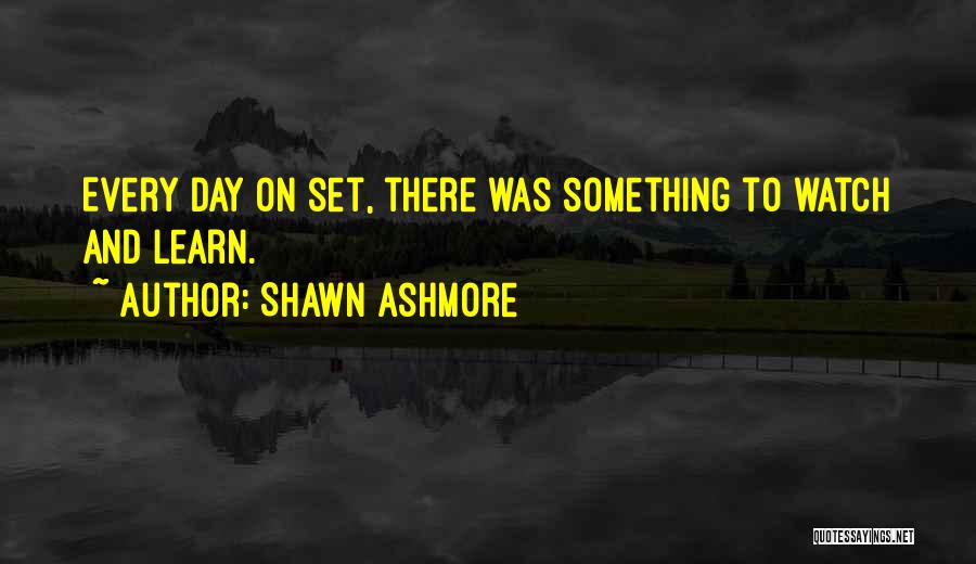 Shawn Ashmore Quotes: Every Day On Set, There Was Something To Watch And Learn.