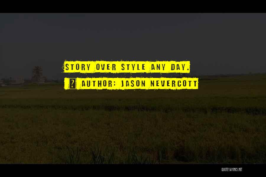 Jason Nevercott Quotes: Story Over Style Any Day.