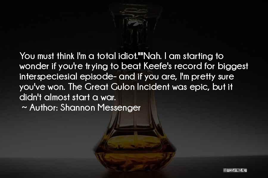 Shannon Messenger Quotes: You Must Think I'm A Total Idiot.nah. I Am Starting To Wonder If You're Trying To Beat Keefe's Record For