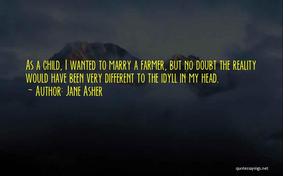 Jane Asher Quotes: As A Child, I Wanted To Marry A Farmer, But No Doubt The Reality Would Have Been Very Different To