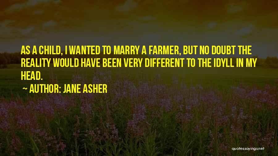 Jane Asher Quotes: As A Child, I Wanted To Marry A Farmer, But No Doubt The Reality Would Have Been Very Different To