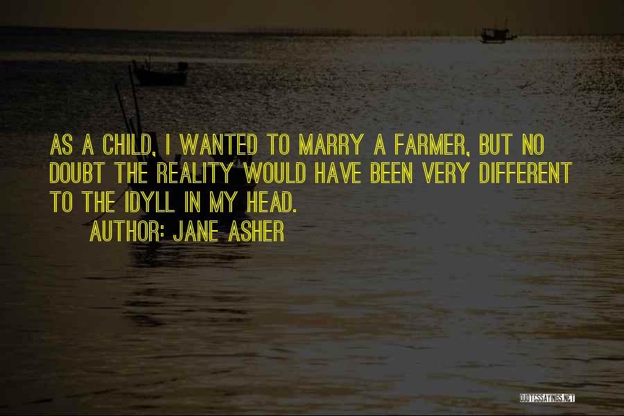 Jane Asher Quotes: As A Child, I Wanted To Marry A Farmer, But No Doubt The Reality Would Have Been Very Different To