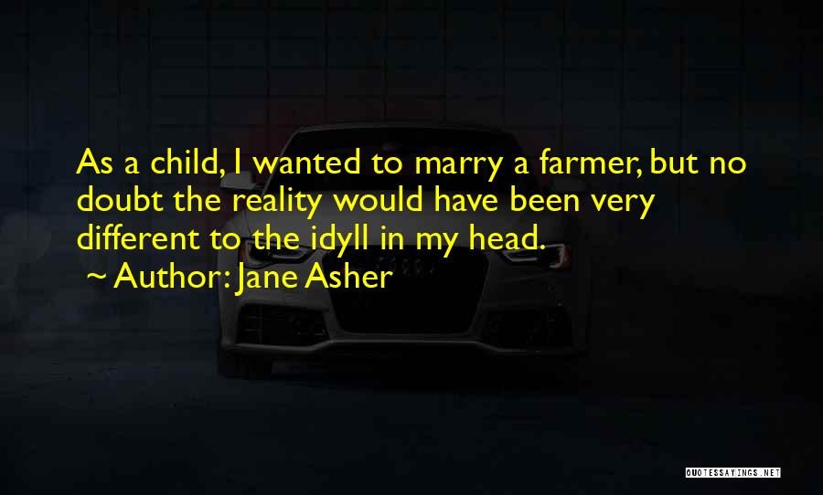 Jane Asher Quotes: As A Child, I Wanted To Marry A Farmer, But No Doubt The Reality Would Have Been Very Different To