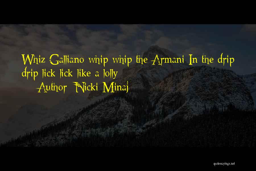 Nicki Minaj Quotes: Whiz Galliano Whip Whip The Armani In The Drip Drip Lick Lick Like A Lolly