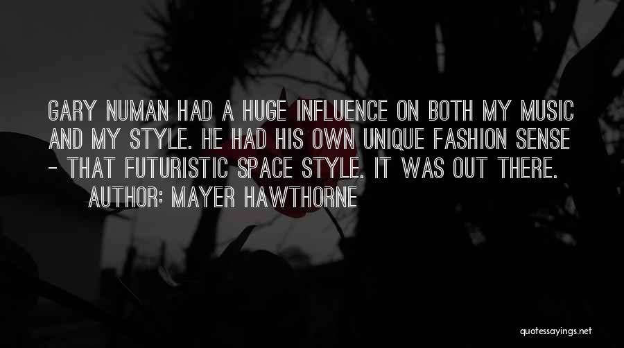 Mayer Hawthorne Quotes: Gary Numan Had A Huge Influence On Both My Music And My Style. He Had His Own Unique Fashion Sense