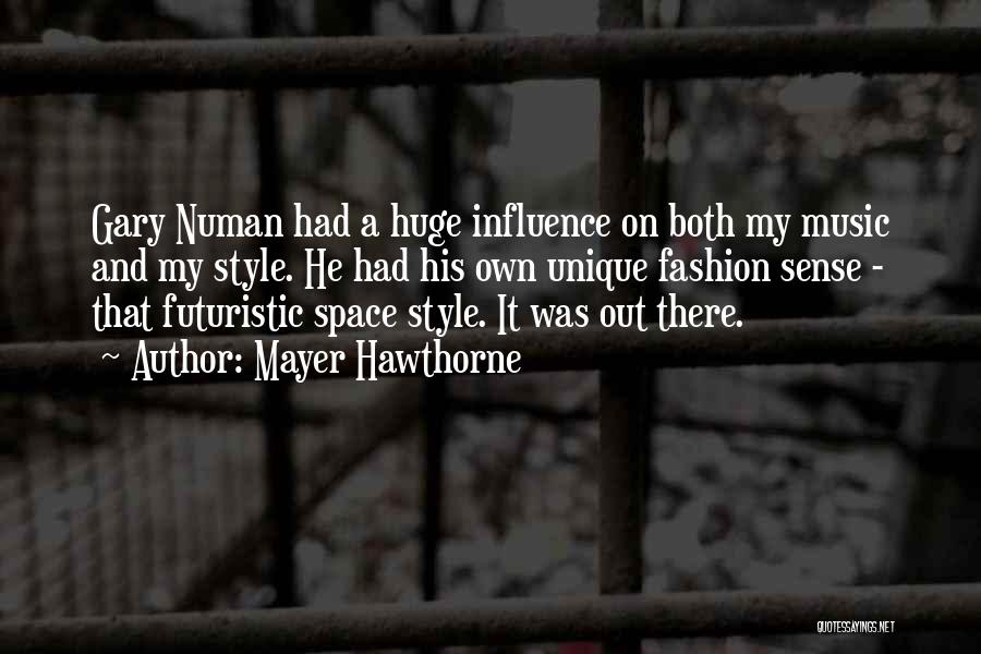 Mayer Hawthorne Quotes: Gary Numan Had A Huge Influence On Both My Music And My Style. He Had His Own Unique Fashion Sense