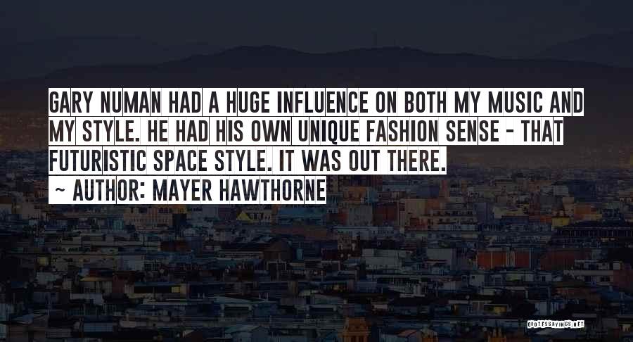 Mayer Hawthorne Quotes: Gary Numan Had A Huge Influence On Both My Music And My Style. He Had His Own Unique Fashion Sense