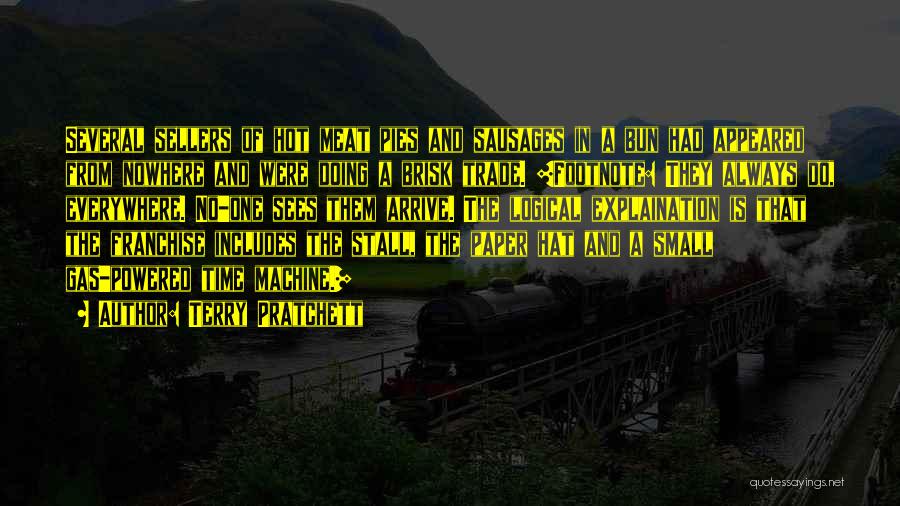 Terry Pratchett Quotes: Several Sellers Of Hot Meat Pies And Sausages In A Bun Had Appeared From Nowhere And Were Doing A Brisk