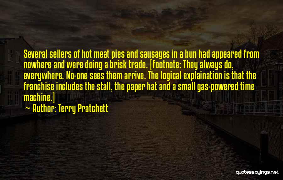 Terry Pratchett Quotes: Several Sellers Of Hot Meat Pies And Sausages In A Bun Had Appeared From Nowhere And Were Doing A Brisk