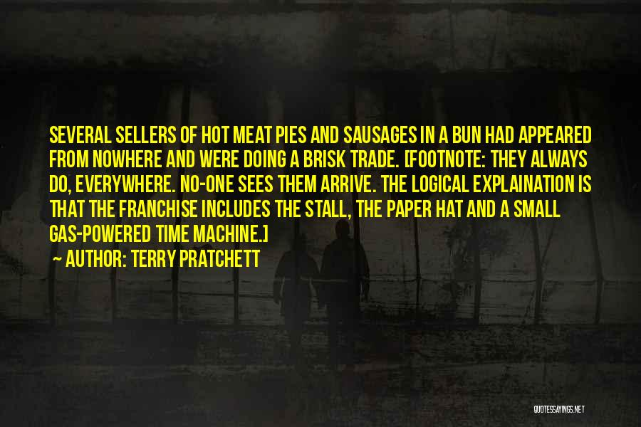 Terry Pratchett Quotes: Several Sellers Of Hot Meat Pies And Sausages In A Bun Had Appeared From Nowhere And Were Doing A Brisk