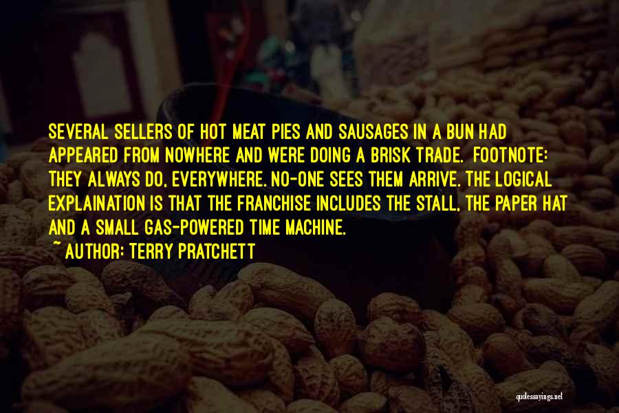 Terry Pratchett Quotes: Several Sellers Of Hot Meat Pies And Sausages In A Bun Had Appeared From Nowhere And Were Doing A Brisk