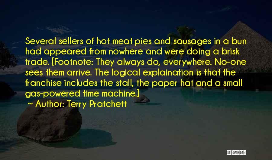 Terry Pratchett Quotes: Several Sellers Of Hot Meat Pies And Sausages In A Bun Had Appeared From Nowhere And Were Doing A Brisk