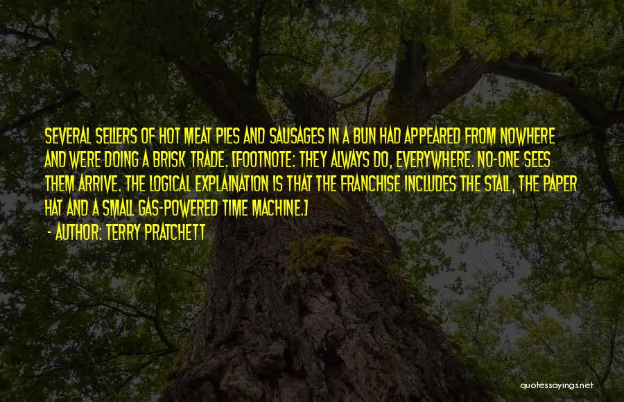 Terry Pratchett Quotes: Several Sellers Of Hot Meat Pies And Sausages In A Bun Had Appeared From Nowhere And Were Doing A Brisk