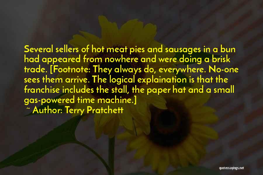 Terry Pratchett Quotes: Several Sellers Of Hot Meat Pies And Sausages In A Bun Had Appeared From Nowhere And Were Doing A Brisk