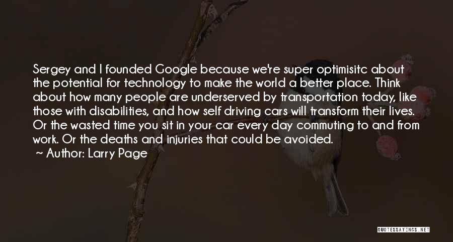 Larry Page Quotes: Sergey And I Founded Google Because We're Super Optimisitc About The Potential For Technology To Make The World A Better