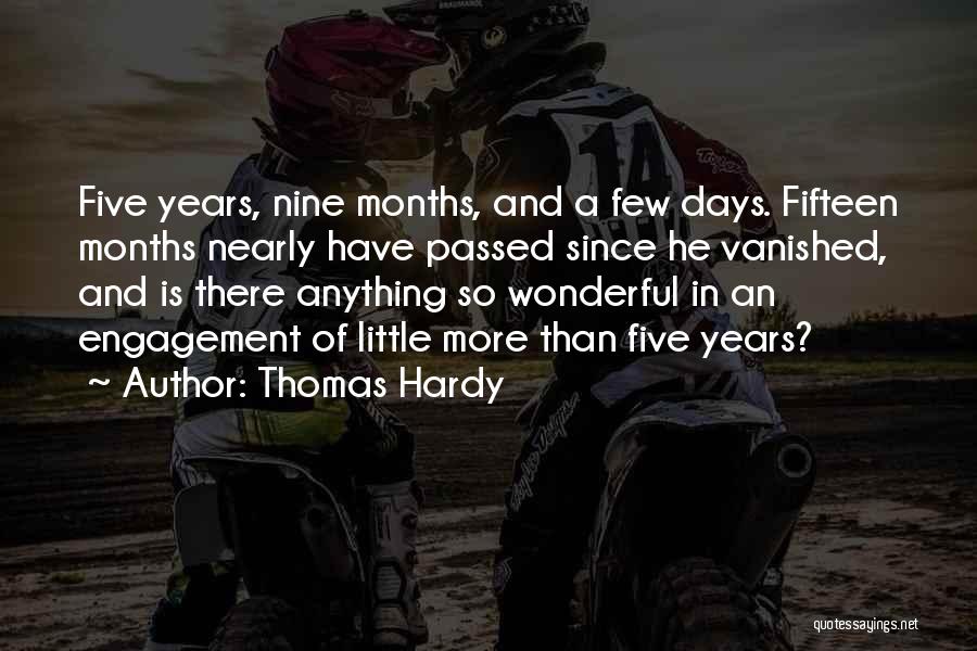 Thomas Hardy Quotes: Five Years, Nine Months, And A Few Days. Fifteen Months Nearly Have Passed Since He Vanished, And Is There Anything