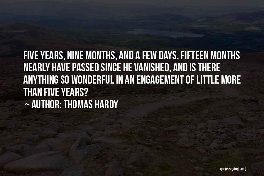 Thomas Hardy Quotes: Five Years, Nine Months, And A Few Days. Fifteen Months Nearly Have Passed Since He Vanished, And Is There Anything