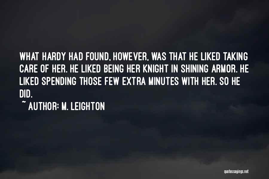 M. Leighton Quotes: What Hardy Had Found, However, Was That He Liked Taking Care Of Her. He Liked Being Her Knight In Shining