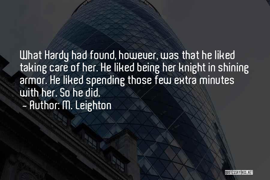 M. Leighton Quotes: What Hardy Had Found, However, Was That He Liked Taking Care Of Her. He Liked Being Her Knight In Shining