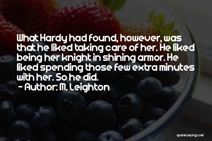 M. Leighton Quotes: What Hardy Had Found, However, Was That He Liked Taking Care Of Her. He Liked Being Her Knight In Shining