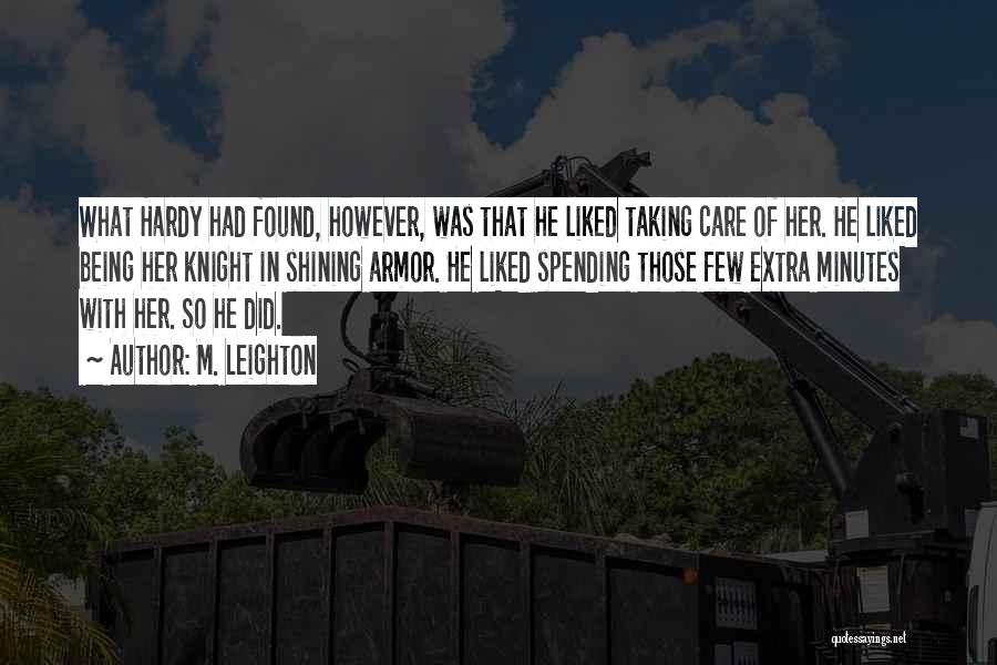 M. Leighton Quotes: What Hardy Had Found, However, Was That He Liked Taking Care Of Her. He Liked Being Her Knight In Shining