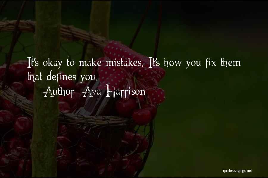 Ava Harrison Quotes: It's Okay To Make Mistakes. It's How You Fix Them That Defines You.