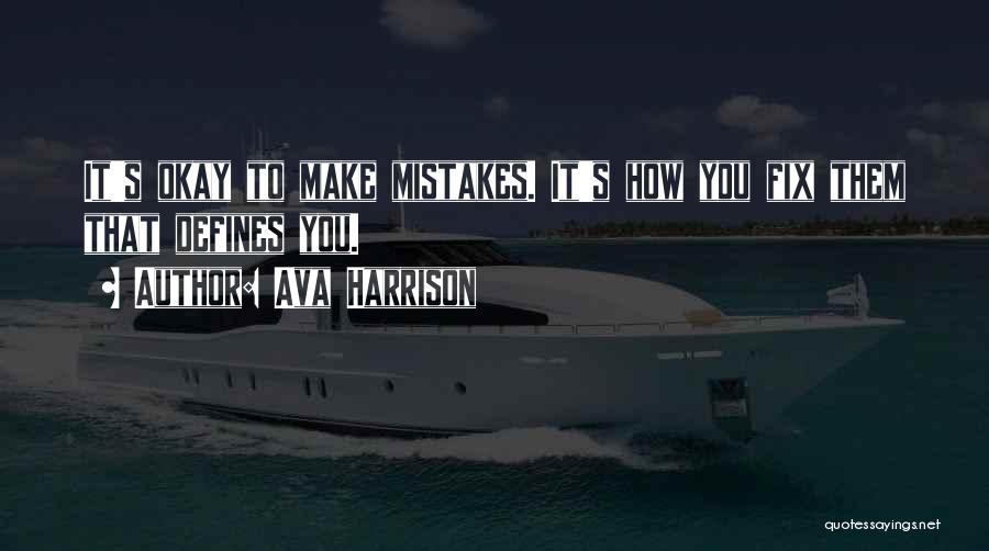 Ava Harrison Quotes: It's Okay To Make Mistakes. It's How You Fix Them That Defines You.