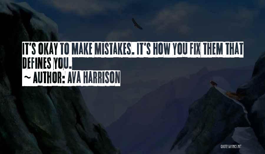 Ava Harrison Quotes: It's Okay To Make Mistakes. It's How You Fix Them That Defines You.