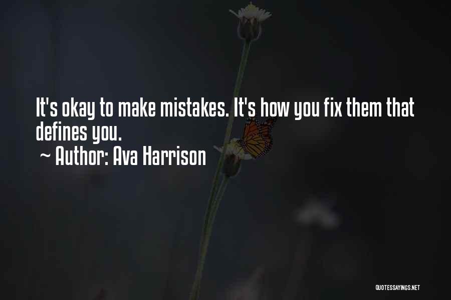 Ava Harrison Quotes: It's Okay To Make Mistakes. It's How You Fix Them That Defines You.