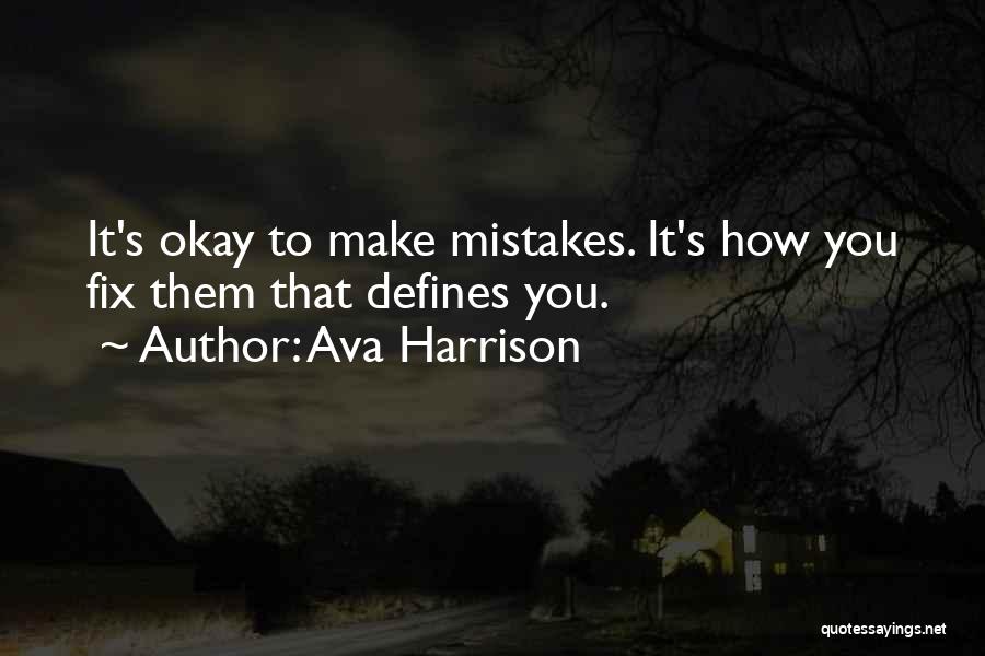 Ava Harrison Quotes: It's Okay To Make Mistakes. It's How You Fix Them That Defines You.