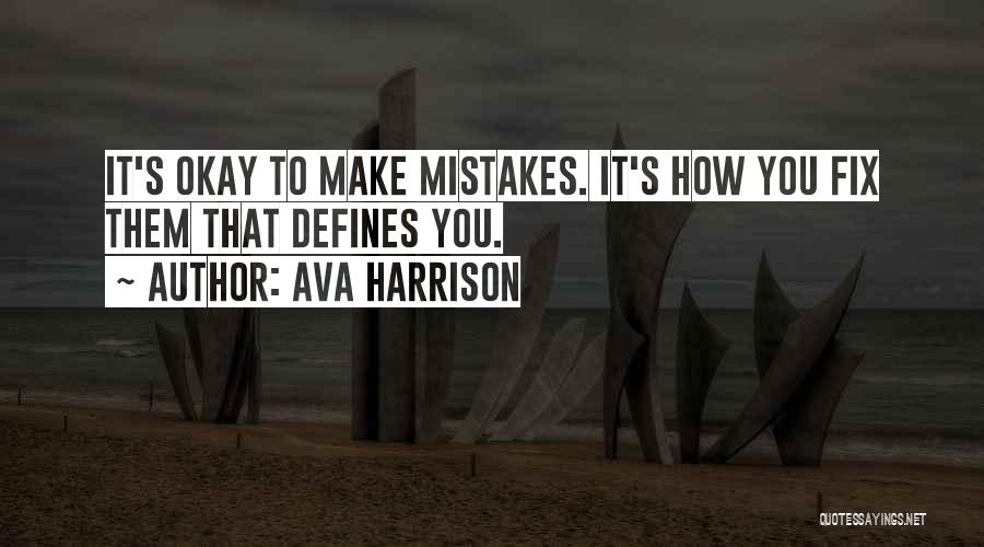 Ava Harrison Quotes: It's Okay To Make Mistakes. It's How You Fix Them That Defines You.