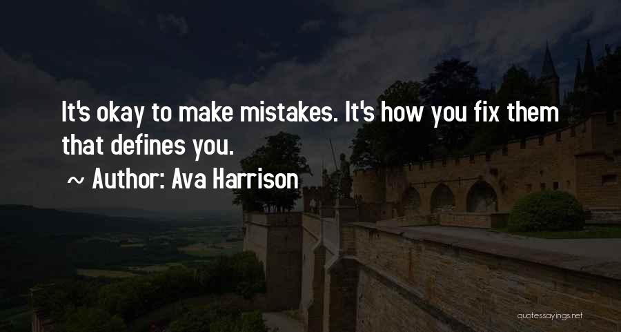 Ava Harrison Quotes: It's Okay To Make Mistakes. It's How You Fix Them That Defines You.