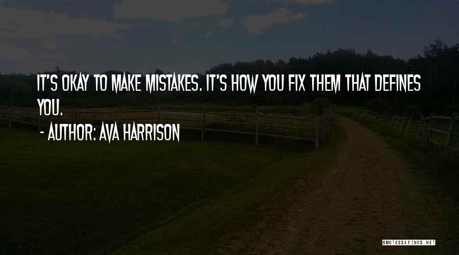 Ava Harrison Quotes: It's Okay To Make Mistakes. It's How You Fix Them That Defines You.