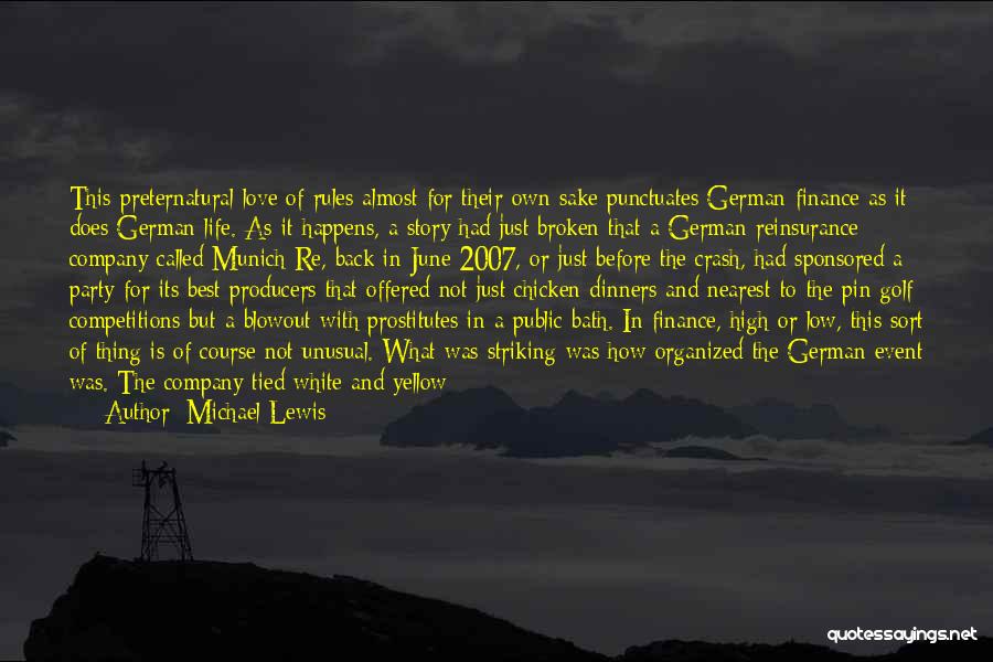 Michael Lewis Quotes: This Preternatural Love Of Rules Almost For Their Own Sake Punctuates German Finance As It Does German Life. As It